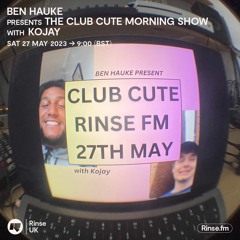Ben Hauke presents the Club Cute Morning Show feat. Kojay - 27 May 2023