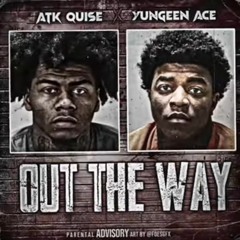 ATK Quise x Yungeen Ace - Out The Way