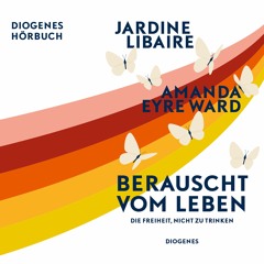 Jardine Libaire/Amanda Eyre Ward, Berauscht vom Leben. Diogenes Hörbuch 978-3-257-69395-9
