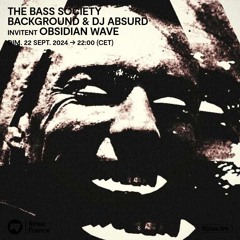 The Bass Society : Background & DJ Absurd invitent Obsidian Wave - 22 Septembre 2024
