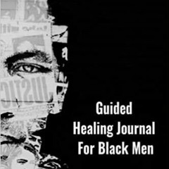Read* Guided Healing Journal for Black Men: Self-Love Journal for Black Men | Self-Help Workbook for