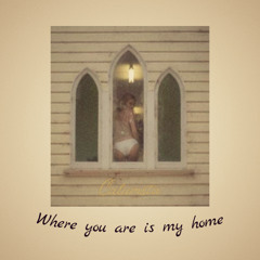 Where you are is my home