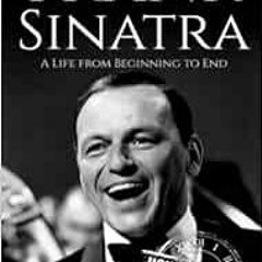 [Read] [EBOOK EPUB KINDLE PDF] Frank Sinatra: A Life from Beginning to End (Biographi