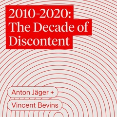 2010-2020: The Decade of Discontent | Anton Jäger & Vincent Bevins
