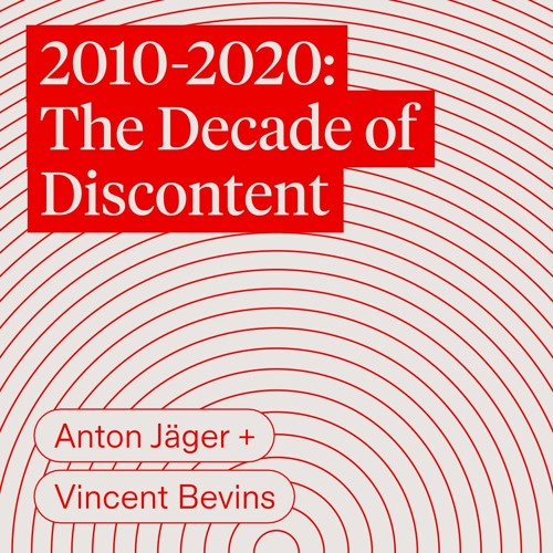 2010-2020: The Decade of Discontent | Anton Jäger & Vincent Bevins