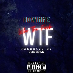 HowImMe - WTFIsYou ProdbyJusDan [Updated]