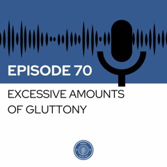 When I Heard This - Episode 70 - Excessive Amounts of Gluttony