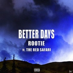 Better Days (feat. TheRedSafari) - @rootieofficial