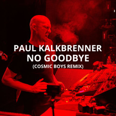 Paul Kalkbrenner - No Goodbye (Cosmic Boys Remix) Free Download