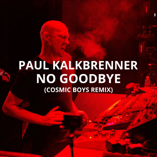 Paul Kalkbrenner - No Goodbye (Cosmic Boys Remix) Free Download