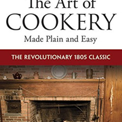 [VIEW] EBOOK 📃 The Art of Cookery Made Plain and Easy: The Revolutionary 1805 Classi