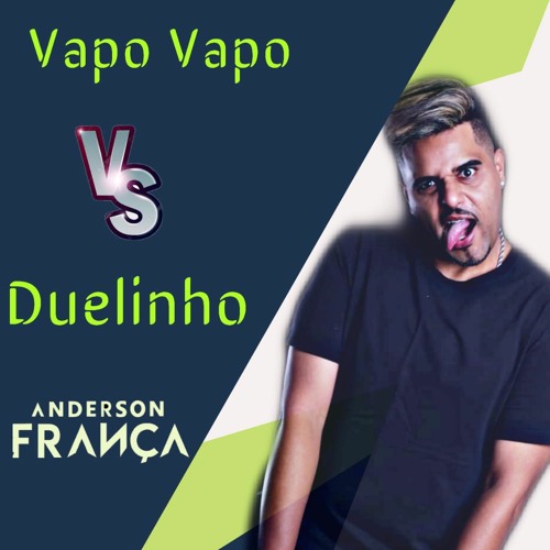 Anderson França - Vapo Vapo VS Duelinho
