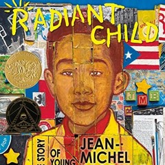 [Read] [PDF EBOOK EPUB KINDLE] Radiant Child: The Story of Young Artist Jean-Michel B
