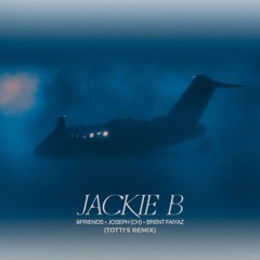 &friends, JOSEPH (CH), Brent Faiyaz - Jackie B (TOTTI's Remix)