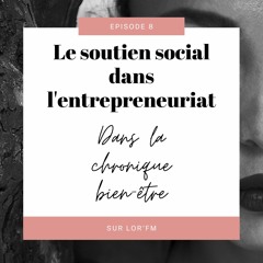 La chronique bien-être sur Lor'Fm - Episode 8- le soutien social dans l'entrepreneuriat