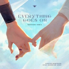 Porter Robinson - Everything Goes On (kerosene Remix)