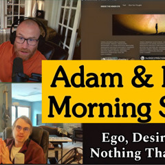 Ego, Desire, and the Nothing That We Are | Adam & Reed Morning Show #2