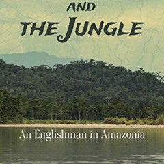 [Access] EBOOK ✓ The Sea and the Jungle: An Englishman in Amazonia by  H. M. Tomlinso
