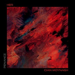Premiere: Cian Moynagh - Her ft. Sara [PENANCE]