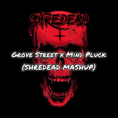 Subtronics x Hol! x Waka Flocka - Grove Street x Mind Pluck (SHREDEAD MASHUP) FREE DL