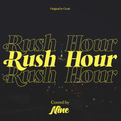 Nine - rush hour (Original by Crush)
