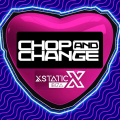 Chop & Change @ Xstatic Ibiza 2024