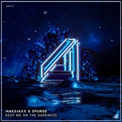 Maksjaxx & Spurge - Keep Me On The Darkness