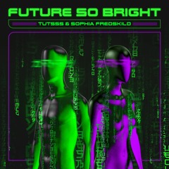 Tutsss, Sophia Fredskild - Future So Bright [Club Mix]