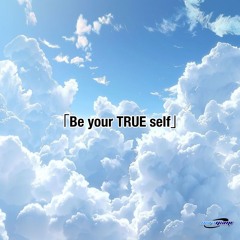 「Be your TRUE self」