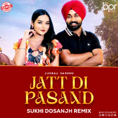 Jatt Di Pasand (remix) - Sukhi Dosanjh - Jugraj Sandhu