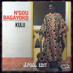 FREE DL : N'Gou Bagayoko - Kulu (J.Pool Edit)