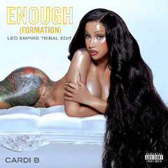 Cardi B x Antwan Dago - Enough (Formation) (Leo Empire Tribal Edit) (Free Download)