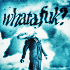 WHATAFUK
