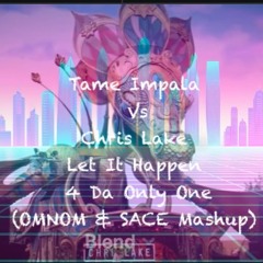 Let It Happen 4 Da Only One (OMNOM & SACE Mashup)