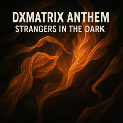 DXMatrix Anthem (Strangers in the Dark)