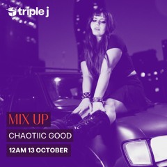 triple j mix up x chaotiic good - 13_10_2024
