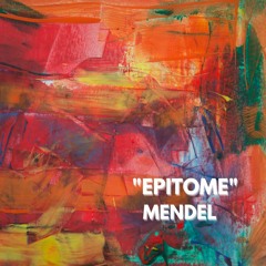 "EPITOME" by MENDEL