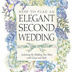 Download pdf How to Plan an Elegant Second Wedding: Achieving the Wedding You Want with Grace and St