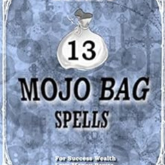 [Get] PDF 📋 13 Easy Mojo Bag Recipes: For Success Wealth Love Money Power and More (