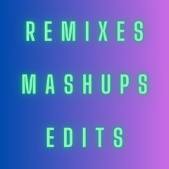 Remixes/Mashups/Edits