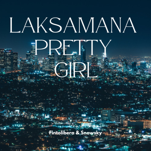 Laksmana Pretty Girl ( Fintolibera & Snowsky Edit )