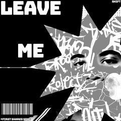 LEAVE ME