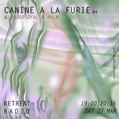 Canine à la furie #4 w/ OJOO GYAL & AYLN (27/03/21)