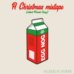 Egg Nog - A Christmas Mixtape (without Mariah Carey)