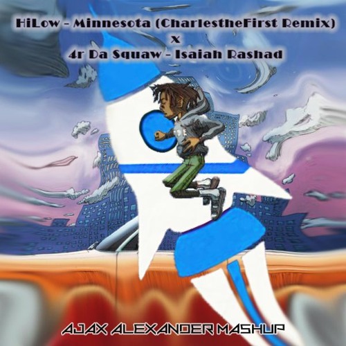 CharlestheFirst Remix: HiLow - Minnesota X 4r Da Squaw - Isaiah Rashad (Ajax Alexander Mashup)