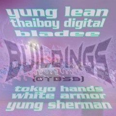Buildings - Yung Lean (feat. Bladee & Thaiboy Digital, prod. Yung Sherman, Tokyo Hands & Whitearmor)
