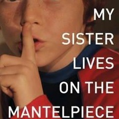 PDF/Ebook My Sister Lives on the Mantelpiece BY : Annabel Pitcher