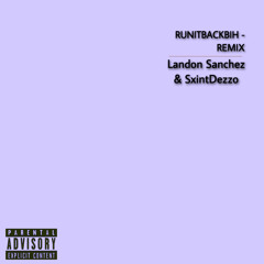 Landon Sanchez & SxintDezzo - RUNITBACKBIH REMIX (Prodbyeniz)