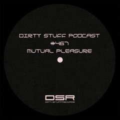Dirty Stuff Podcast #467 | Mutual Pleasure | 27.05.2025