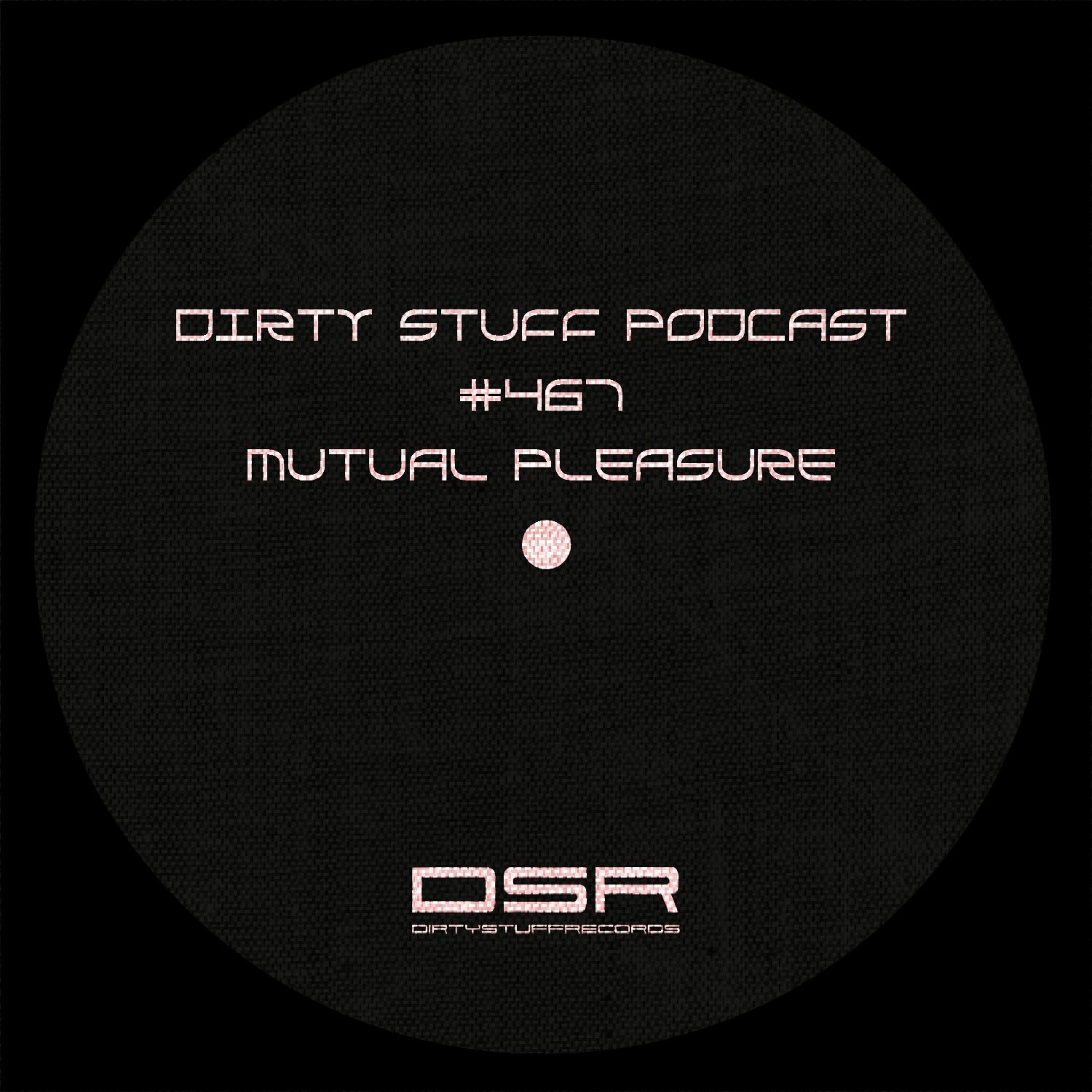 Dirty Stuff Podcast #467 | Mutual Pleasure | 27.05.2025 episode artwork